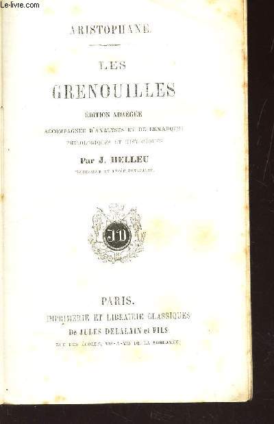LES GRENOUILLES - EDITION ABREGEE accompagne d'analyses et de remarques philologiques et historiques.