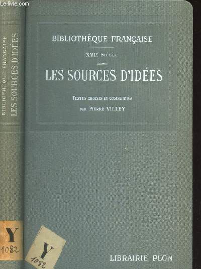 LES SOURCES D'IDEES - TEXTES CHOISIS ET COMMENTES PAR PIERRE VILLEY / BIBLIOTHEQUE FRANCAISE - XVIe SIECLE.