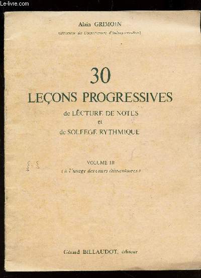 30 LECONS PROGRESSIVES DE LECTURE DE NOTES ET DE SOLFEGE RYTHMIQUE - VOLUME III ( AL 'USAGE DES COURS ELEMENTAIRES)