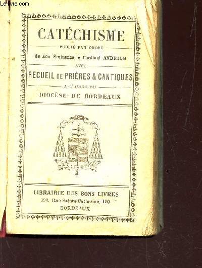CATECHISME - Avec Recueil de Prires & cantiques - a l'usage de Diocese de Bordeaux.