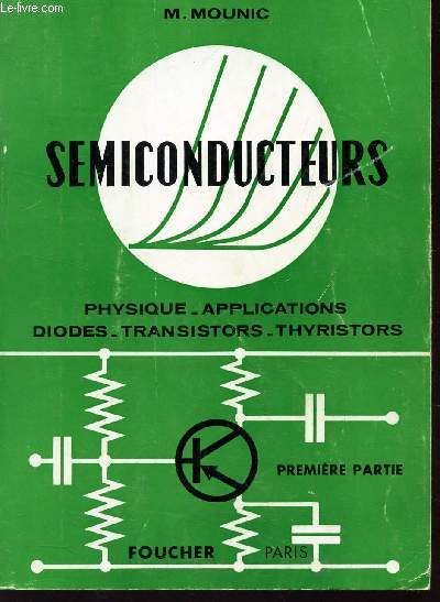 SEMICONDUCTEURS / PREMIERE PARTIE : physique - applications - diodes - transistors - thyristors.