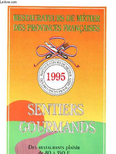 SENTIERS GOURMANDS - DES RESTAURANTS PLAISIR DE 802 A 350 F / RESTAURATEURS DE METIERS DES PROVINCES FRANCAISES.