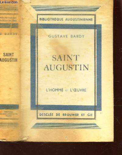 SAINT AUGUSTIN - L'HOMME ET L'OEUVRE / BIBLIOTHEQUE AUGUSTINIENNE.