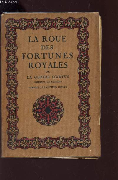 LA ROUE DES FORTUNES ROYALES OU LA GLOIRE D'ARTUS EMPEREUR DE BRETAGNE - D'apres les anciens textes.