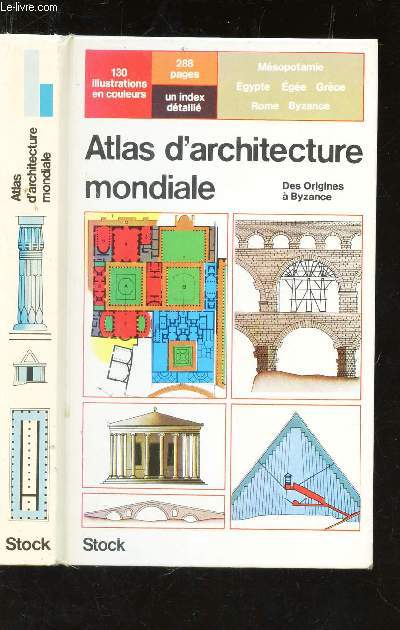 ATLAS D'ARCHITECTE MONDIALE / Des origines a Byzance.