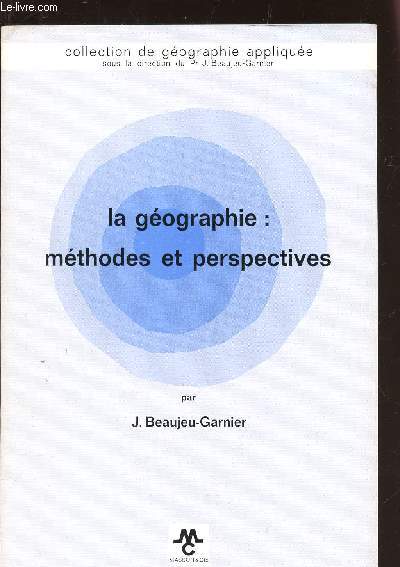 LA GEOGRPAHIE : METHODES ET PERSEPECTIVES / COLLECTION DE GEOGRAPHIE APPLIQUEE -
