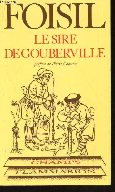LE SIRE DE GOUBERVILLE - UN GENTILHOMME NORMAND AU XVIe SIECLE
