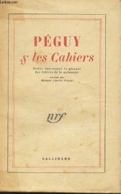 PEGUY & LES CAHIERS / Textes concernant la grance des Cahiers de la quinzaine. Choisis par madame Charles Pguy.