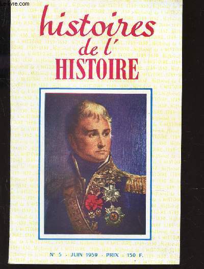 HISTOIRES DE L'HISTOIRE - N5 - JUIN 1959 / LE MARECHAL LANNES / LE COEUR DE VOLTAIRE / L'HOTEL DES INVALIDES / HISTOIRES JUDICIAIRES etc...