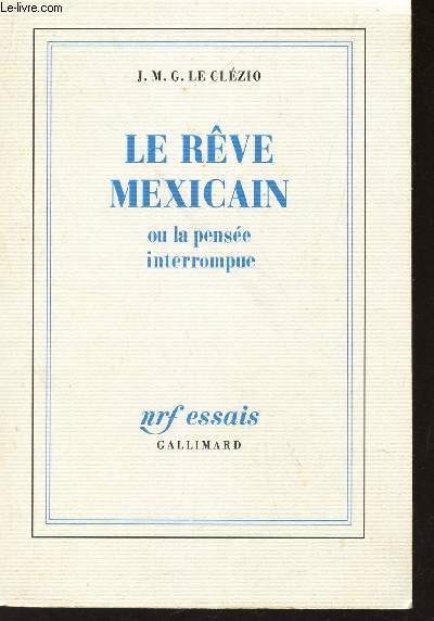 LE REVE MEXICAIN OU LA PENSEE INTERROMPUE / (ESSAIS).
