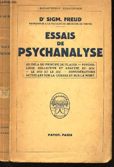ESSAIS DE PSYCHALYSE - Au dela du principe du plaisir - Psychologie collective et analyse du moi - Le moi et le soi - Considerations actuelles sur la guerre et sur la mort.