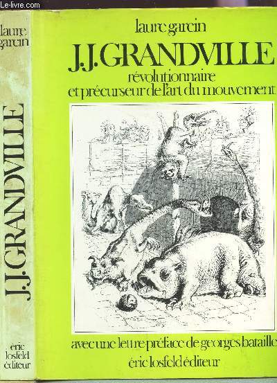 J.J. GRANDVILLE - REVOLUTIONNAIRE ET PRECURSEUR DE L'ART DU MOUVEMENT - avec une lettre preface de geroges Bataille