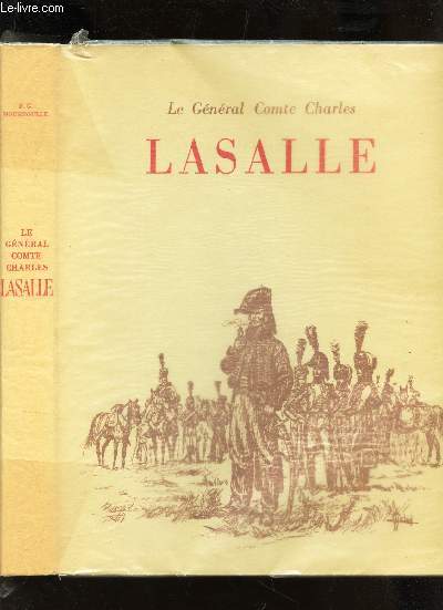 LE GENERAL COMTE CHARLES - CHARLES LASALLE - 1775-1809 / Les origines - Avec Bonaparte en Italie - L'Egypte - Avec Desaix 