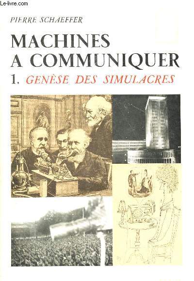 MACHINES A COMMUNIQUER / 1 - GENESE DES SIMULACRES