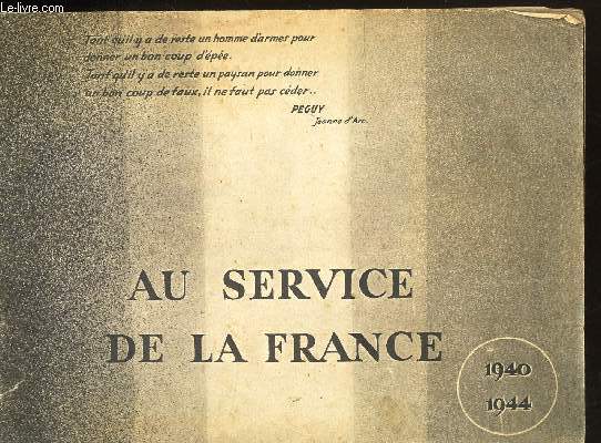 AU SERVICE DE LA FRANCE - 1940-1944.