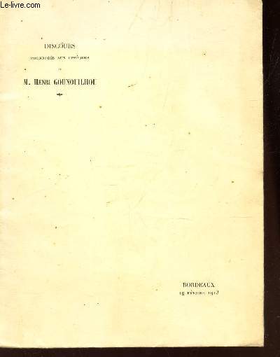 DISCOURS PRONONCE AUX OBSEQUES DE M. HENRI GOUNOUHILHOU - 19 FEVRIER 1913 - BORDEAUX.