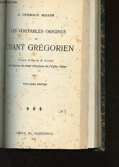 LES VERITABLES ORIGINES DU CHANT GREGORIEN - A propos du livre de M. Gevaert, les Origines du chant lithurgique de l'Eglise latine / 3e EDITION.