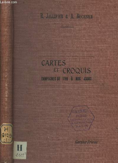 CARTES ET CROQUIS DES CAMPAGNES DE 1789 A NOS JOURS - AVEC SOMMAIRES EXPLICATIFS / 5e EDITION.