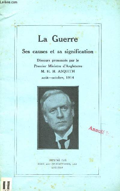LA GUERRE - SES CAUSES ET SA SIGNIFICATION - DISCOURS PRONONCES PAR LE PREMIER MINISTRE D'ANGLETERRE M. H.H. ASUQITH - AOUT-OCTOBRE 1914.