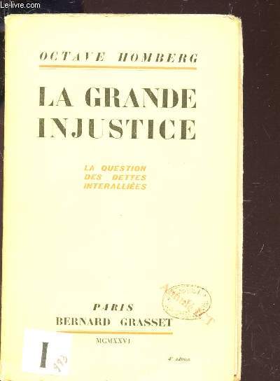 LA GRANDE INJUSTICE - La question des dettes interallies. / 4e EDITION.