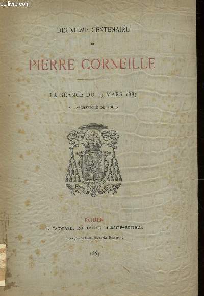 DEUXIEME CENTENAIRE DE PIERRE CORNEILLE - LA SEANCE DU 19 MARS 1885 A L'ARCHEVECHE DE ROUEN