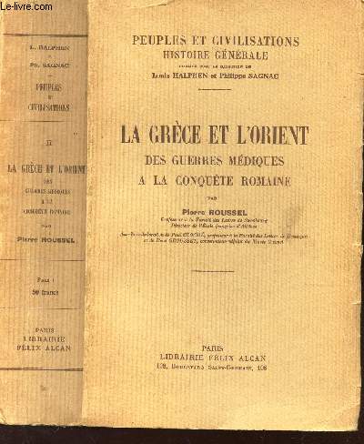 LA GRECE ET L'ORIENT DES GUERRES MEDIQUES A LA CONQUETE ROMAINE / PEUPLES ET CIVLISATIONS - HISTOIRE GENERALE.