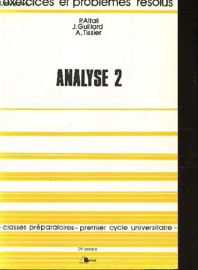 ANALYSE 2 / EXERCICES ET PROBLEMES RESOLUS / 2eme ANNEE - CLASSES PREPARATOIRES - 1er CYCLE UNIVERSITAIRE / 3e EDITION