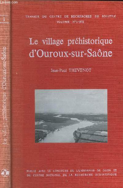 LE VILLAGE PREHISTORIQUE D'OUROUX-SUR-SAONE / TRAVAUX DU CENTRE DE RECHERCHES DE SOLUTRE VOLUME N1 - 1973.