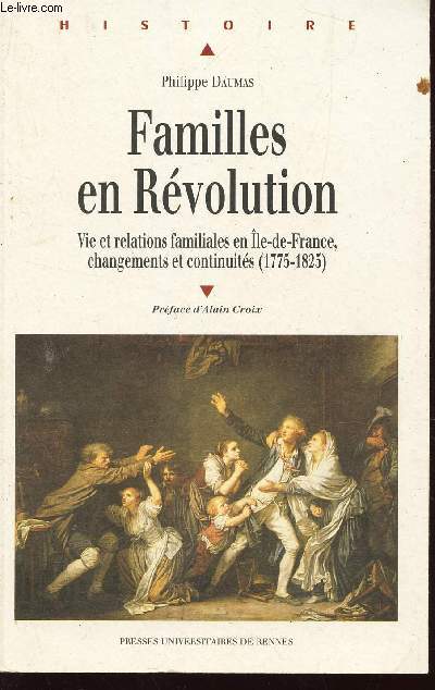 FAMILLES EN REVOLUTION - Vies Et Relations Familiales En Ile-De-France, Changements Et Continuites, (1775-1825)