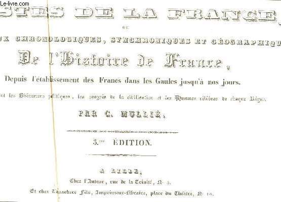 FASTES DE LA FRANCE - OU TABLEAU CHRONOLOGIQUES, SYNCHRONIQUES ET GEOGRAPHIQUES DE L'HISTOIRE DE FRANCE / 3e EDITION.