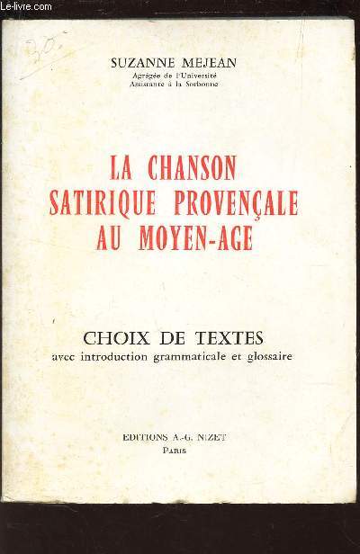LA CHANSON SATIRIQUE PROVENCALE AU MOYEN AGE - CHOIX DE TEXTES avec Introduction Grammaticale et Glossaire
