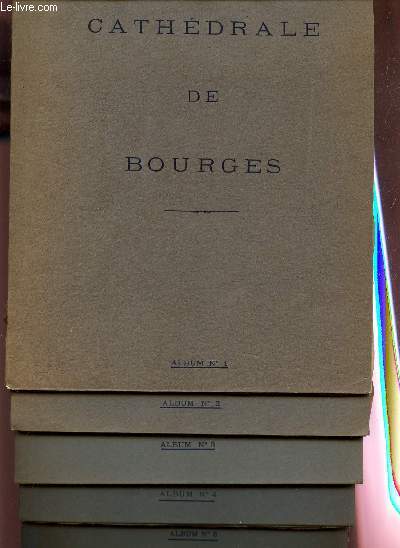 CATHEDRALE DE BOURGES - EN 5 VOLUMES - DE L'ALBUM N1 AU N5.