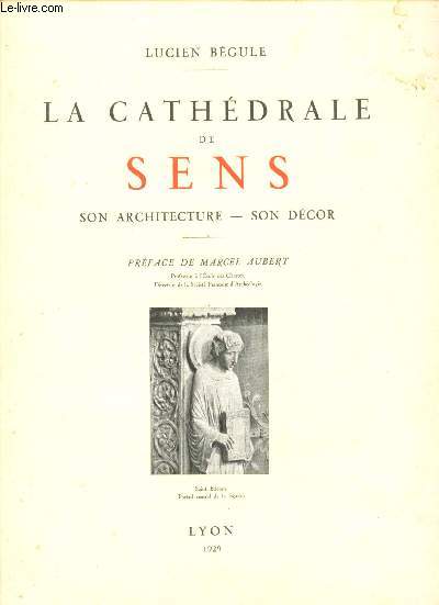 LA CATHEDRALE DE SENS - SON ARCHITECTURE - SON DECOR