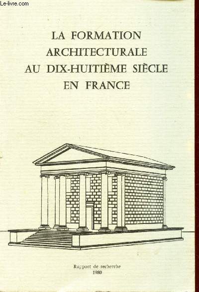 LA FORMATION ARCHITECTURALE AU DIX-HUITIEME SIECLE EN FRANCE - RAPPORT DE RECHERCHE - 1980