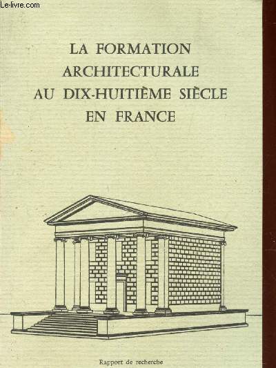 LA FORMATION ARCHITECTURALE AU DIX-HUITIEME SIECLE EN FRANCE - RAPPORT DE RECHERCHE - 1980