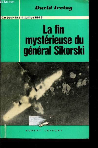 LA FIN MYSTERIEUSE DU GENERAL SIKORSKI - Ce jour la : 4 juillet 1943