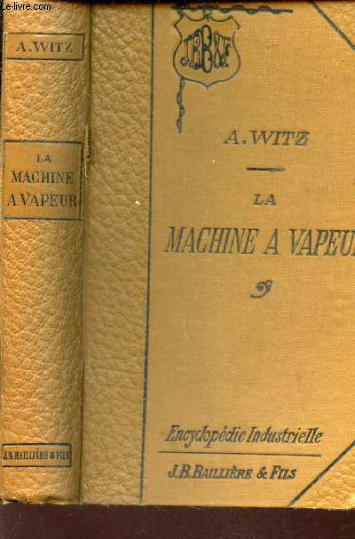 LA MACHINE A VAPEUR / ENCYCLOPEDIE INDUSTRIELLE / 3e EDITION
