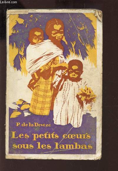 LES PETITS COEURS SOUS LES LAMBAS - HISTOIRES VECUES A MADAGASCAR - EPILOGUE DE GEORGES GOYAU. / 2e EDITION