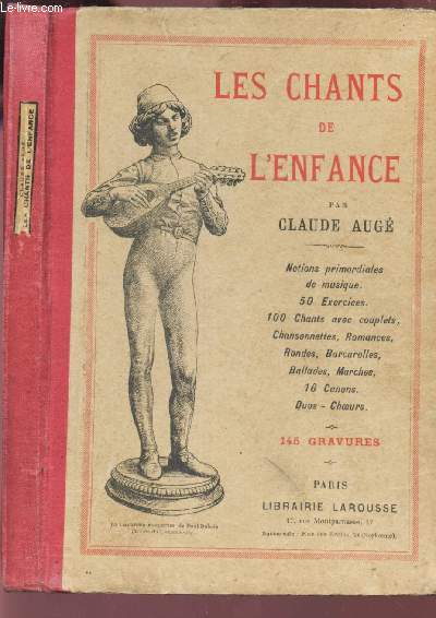LES CHANTS DE L'ENFANCE - notions primordiales de musique. 50 exercices. 100 chants avec couplets, chansonnettes, romances, rondes, barcarolles, ... 16 canons. duos - choeurs.