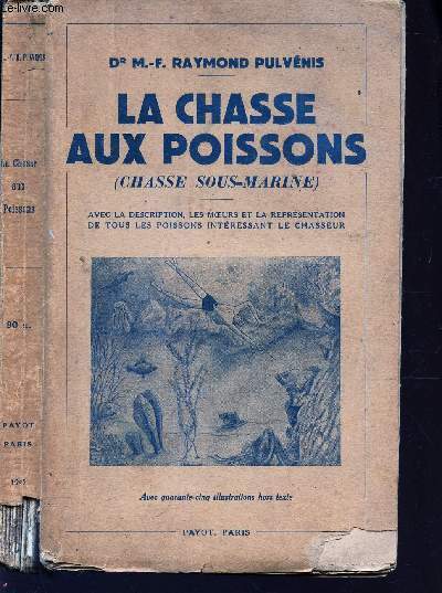 LA CHASSE AUX POISSONS (CHASSE SOUS MARINE) - Avec la description, les moeurs et la repsentation de tous les poissons intressant le chasseur.