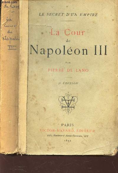 LA COUR DE NAPOLEON III / LE SECRET D'UN EMPIRE / 7e EDITION.