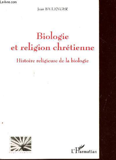 BIOLOGIE ET RELIGION CHRETIENNE - HISTOIRE RELIGIEUSE DE LA BIOLOGIE