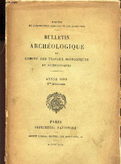 BULLETIN ARCHEOLOGIQUE DU COMITE DES TRAVAUX HISTORIQUES ET SCIENTIFIQUES - ANNE 1899 - 1ere LIVRAISON.