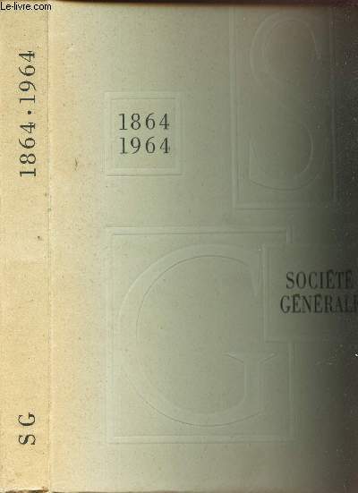 SOCIETE GENERALE - 1864-1964 / pour favoriser le developpeme,t du commerce et de l'Industrie en France
