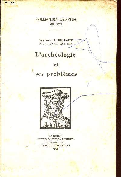 L'ARCHEOLOGIE ET SES PROBLEMES / COLLECTION LATOMUS - VOL. XVI.