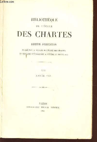 BIBLIOTHEQUE DE L'ECOLE DES CHARTES - RECUEIL D'ERUDITION - CIII - ANNEE 1942