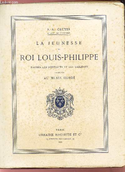 LA JEUNESSE DU ROI LOUIS-PHILIPPE - D'APRES LES PORTRAITS ET LES TABLEAUX CONSERV2S AU MUSEE CONDE.