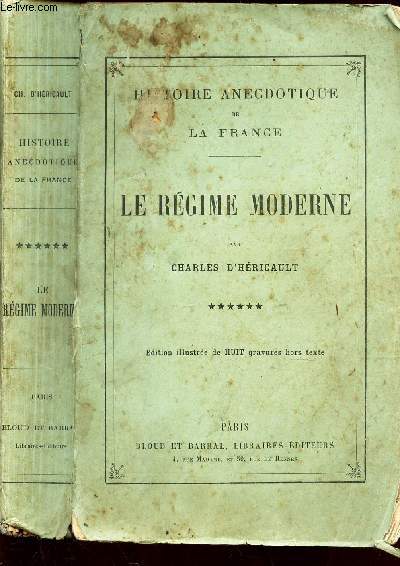 LE REGIME MODERNE / HISTOIRE ANECDOTIQUE DE AL FRANCE.
