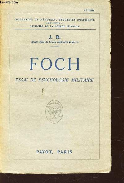FOCH - ESSAI DE PSYCHOLOGIE MILITAIRE / COLLECTION DE MEMOIRES, ETUDES ET DOCUMENTS POUR SERVIR A L'HISTOIRE DE LA GUERRE MONDIALE.