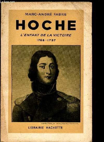 HOCHE - L'ENFANT DE LA VICTOIRE 1768-1897.